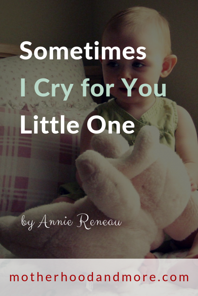 Sometimes I Cry For You Little One
