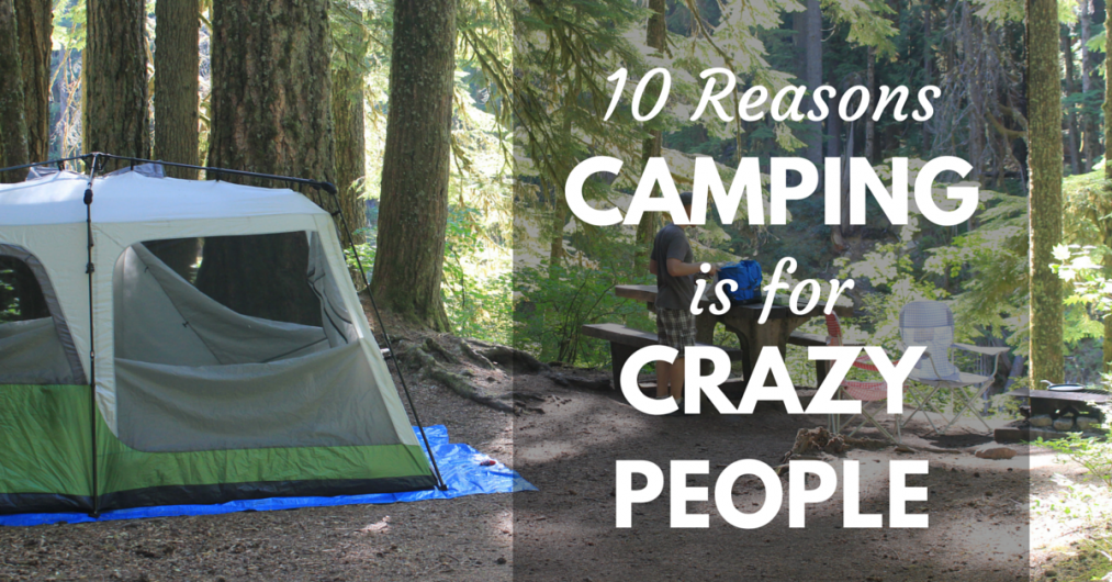 Camping is for Crazy People